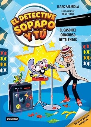 El detective Sopapo y tú 6. El caso del concurso de talentos | 9788408321569 | , Isaac Palmiola / Fuego, Fran