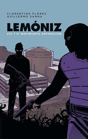LEMÓNIZ. ETA Y EL MOVIMIENTO ANTINUCLEAR | 9788467984248 | Florez, FLORENTINO FLOREZ / Sanna, Guillermo Sanna
