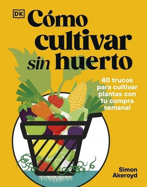 Cómo cultivar sin huerto | 9780241837825 | Akeroyd, Simon