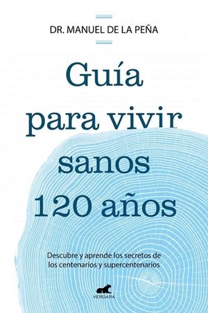 Guía para vivir sanos 120 años | 9788419820587 | de la Peña, Dr. Manuel