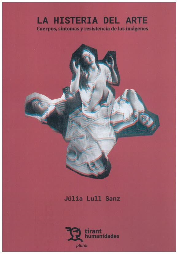La histeria del arte. Cuerpos, síntomas y resistencia de las imágenes | 9788410810068 | JULIA LULL SANZ