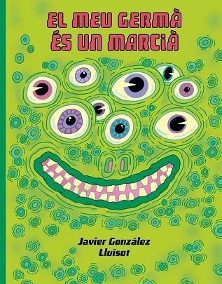 El meu germá és un marcià | 9788416427932 | Gonzalez, Javier /   		 Lluïsot 