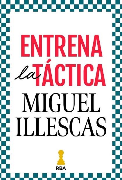 Entrena la táctica | 9788411326421 | Illescas Córdoba, Miguel