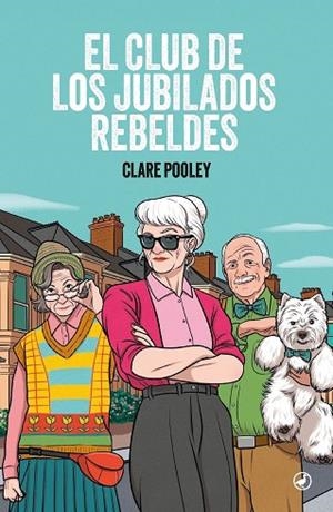 El club de los jubilados rebeldes | 9788419722287 | Pooley, Clare