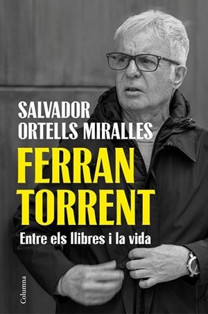 Ferran Torrent. Entre els llibres i la vida | 9788466435659 | Ortells Miralles, Salvador