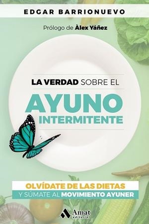 VERDAD SOBRE EL AYUNO INTERMINTENTE, LA | 9788418114700 | YANEZ, ALEX